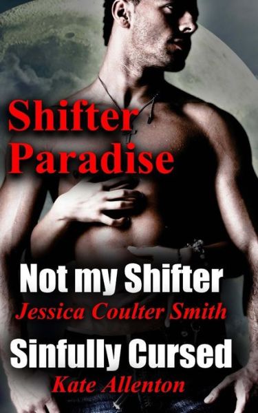 Cover for Jessica Coulter Smith · Not My Shifter/ Sinfully Cursed (Shifter Paradise) (Volume 1) (Paperback Book) (2013)