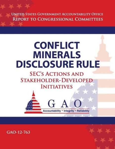 Cover for Government Accountability Office · Conflict Minerals Disclosure Rule: Sec's Actions and Stakeholder-developed Initiatives (Taschenbuch) (2013)