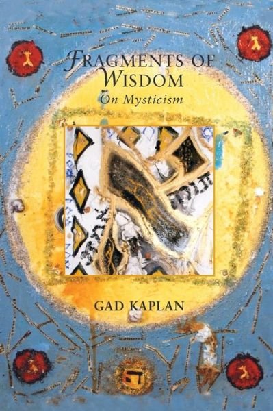 Cover for Gad Kaplan · Fragments of Wisdom: on Mysticism (Paperback Book) (2013)