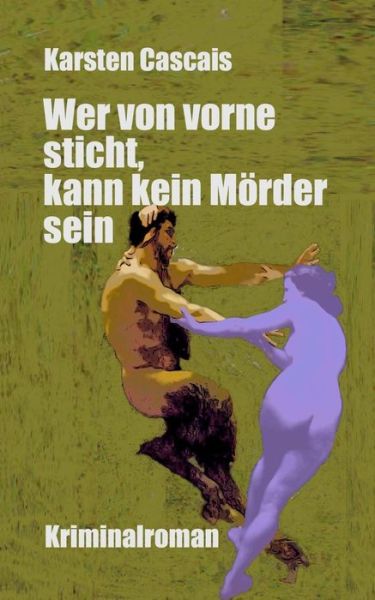 Cover for Karsten Cascais · Wer Von Vorne Sticht, Kann Kein Morder Sein (Taschenbuch) (2014)