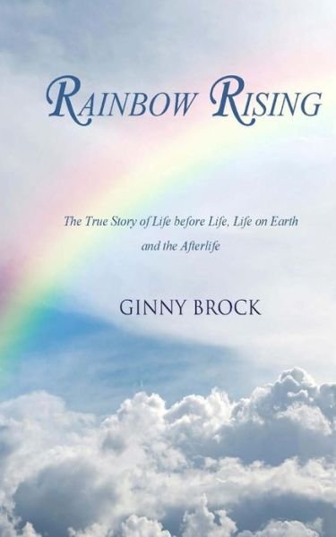 Cover for Ginny Brock · Rainbow Rising: the True Story of Life Before Life Life on Earth &amp; the Afterlife (Pocketbok) (2014)