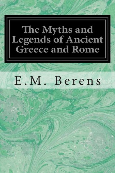 Cover for E M Berens · The Myths and Legends of Ancient Greece and Rome (Paperback Bog) (2014)