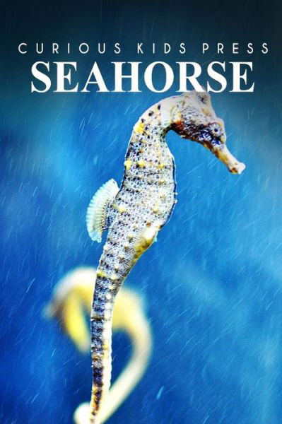 Cover for Curious Kids Press · Seahorse - Curious Kids Press: Kids Book About Animals and Wildlife, Children's Books 4-6 (Paperback Book) (2014)