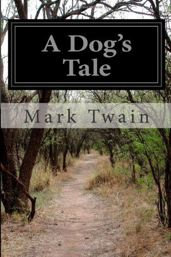 A Dog's Tale - Mark Twain - Książki - CreateSpace Independent Publishing Platf - 9781497546967 - 4 kwietnia 2014