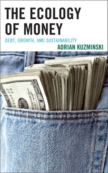 Cover for Adrian Kuzminski · The Ecology of Money: Debt, Growth, and Sustainability (Paperback Book) (2015)