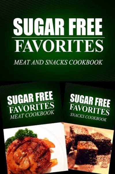 Cover for Sugar Free Favorites Combo Pack Series · Sugar Free Favorites - Meat and Snacks Cookbook: Sugar Free Recipes Cookbook for Your Everyday Sugar Free Cooking (Paperback Book) (2014)