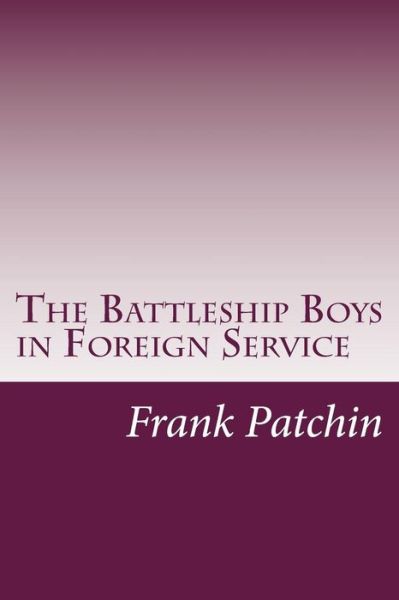 The Battleship Boys in Foreign Service - Frank Gee Patchin - Books - Createspace - 9781500547967 - July 23, 2014