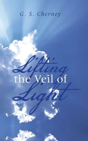 Cover for G S Cherney · Lifting the Veil of Light (Gebundenes Buch) (2016)