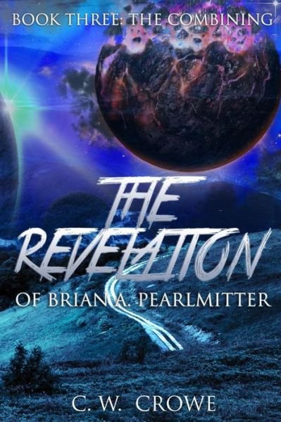Cover for C W Crowe · The Revelation of Brian A. Pearlmitter Book Three: the Combining (Paperback Bog) (2015)