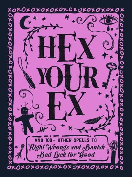 Cover for Adams Media · Hex Your Ex: And 100+ Other Spells to Right Wrongs and Banish Bad Luck for Good (Innbunden bok) (2019)