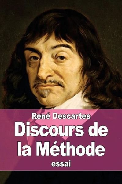 Discours De La Methode - Rene Descartes - Bøger - Createspace - 9781508497967 - 16. februar 2015