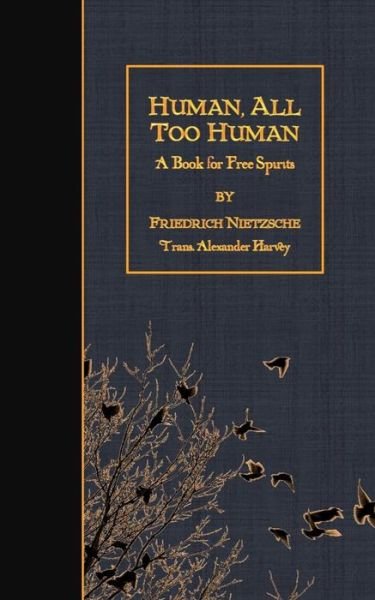 Cover for Friedrich Wilhelm Nietzsche · Human, All Too Human: a Book for Free Spirits (Paperback Book) (2015)