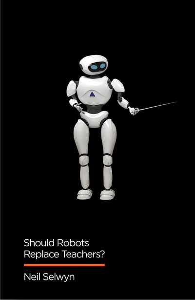 Cover for Neil Selwyn · Should Robots Replace Teachers?: AI and the Future of Education - Digital Futures (Pocketbok) (2019)