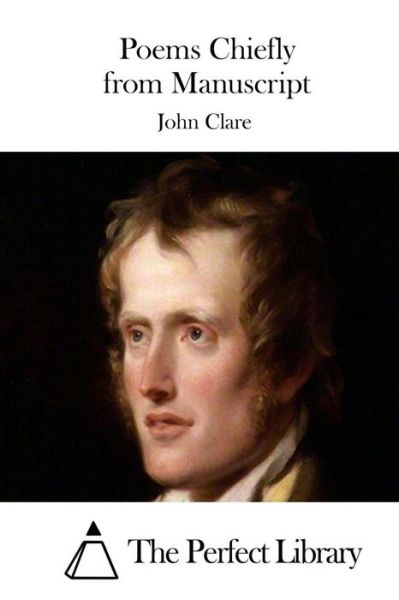 Poems Chiefly from Manuscript - John Clare - Books - Createspace - 9781511479967 - March 27, 2015