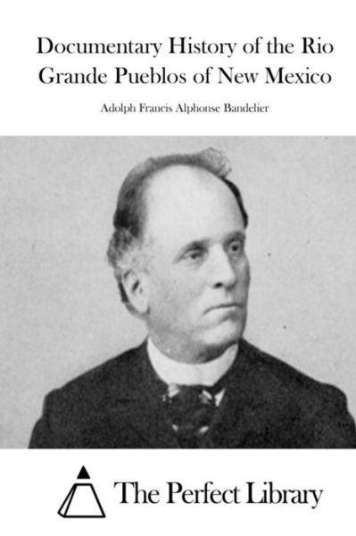 Cover for Adolph Francis Alphonse Bandelier · Documentary History of the Rio Grande Pueblos of New Mexico (Paperback Book) (2015)