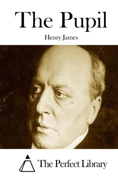 The Pupil - Henry James - Books - Createspace - 9781511888967 - April 24, 2015