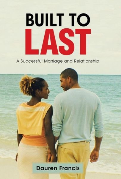 Cover for Dauren Francis · Built to Last: a Successful Marriage and Relationship (Innbunden bok) (2015)