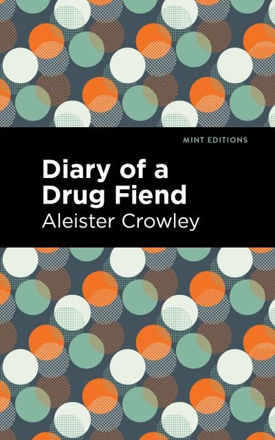 Diary of a Drug Fiend - Mint Editions - Aleister Crowley - Bøker - West Margin Press - 9781513136967 - 24. februar 2022
