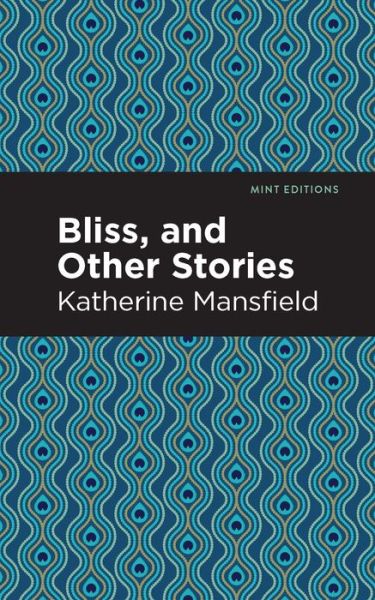 Cover for Katherine Mansfield · Bliss, and Other Stories - Mint Editions (Hardcover bog) (2021)