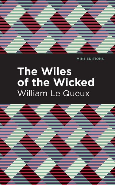 The Wiles of the Wicked - Mint Editions - William Le Queux - Kirjat - Mint Editions - 9781513280967 - torstai 8. heinäkuuta 2021