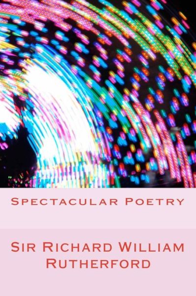 Cover for Sir Richard William Rutherford · Spectacular Poetry (Paperback Book) (2015)