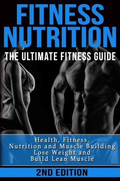 Cover for Nicholas Bjorn · Fitness Nutrition: the Ultimate Fitness Guide: Health, Fitness, Nutrition and Muscle Building - Lose Weight and Build Lean Muscle (Taschenbuch) (2015)