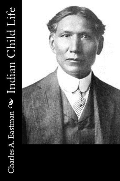 Cover for Charles a Eastman · Indian Child Life (Paperback Book) (2015)