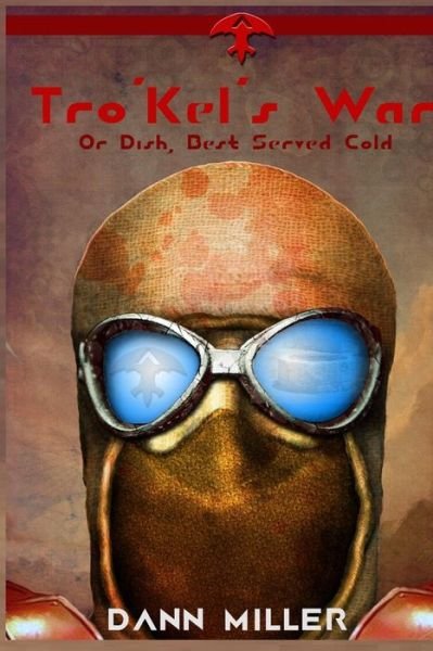 Cover for Dann Miller · Tro' Kel's War: Dish, Best Served Cold (Paperback Book) (2015)