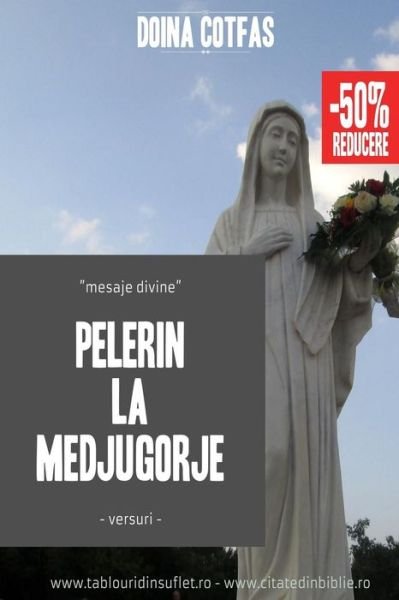 Cover for Doina Cotfas · Pelerin La Medjugorje: Mesaje Divine (Pocketbok) (2015)