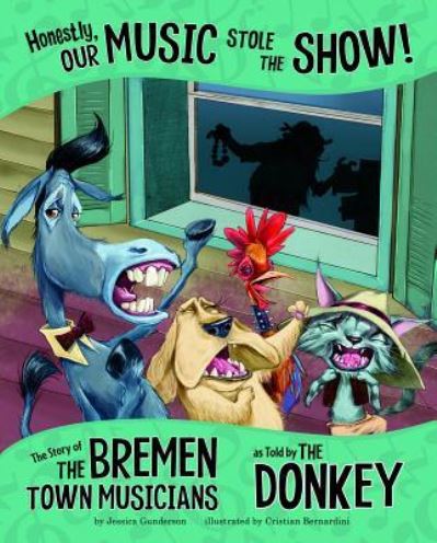 Honestly, Our Music Stole the Show! The Story of the Bremen Town Musicians As Told by the Donkey - Jessica Gunderson - Książki - Capstone - 9781515822967 - 2018