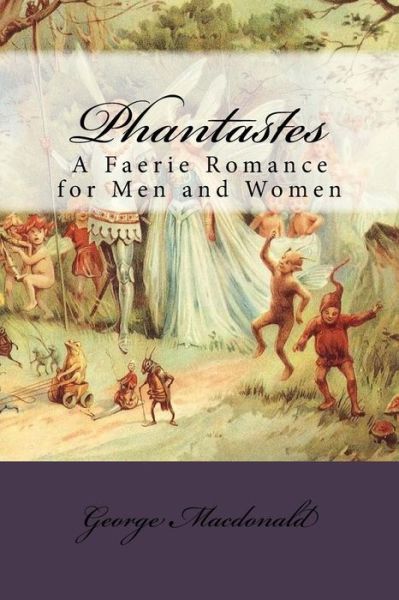 Phantastes: a Faerie Romance for men and Women - George Macdonald - Livres - Createspace - 9781517170967 - 2 septembre 2015