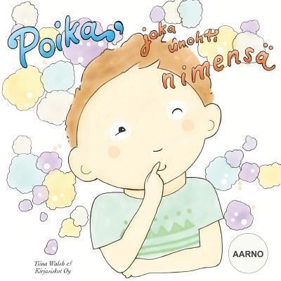 Cover for Tiina Walsh · Poika, joka unohti nimensa AARNO (Paperback Book) (2016)