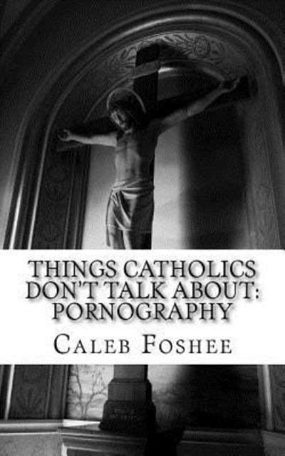 Cover for Caleb C Foshee · Things Catholics Don't Talk About (Paperback Bog) (2015)