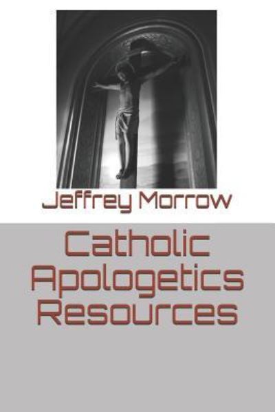 Cover for Jeffrey L Morrow · Catholic Apologetics Resources (Paperback Book) (2017)