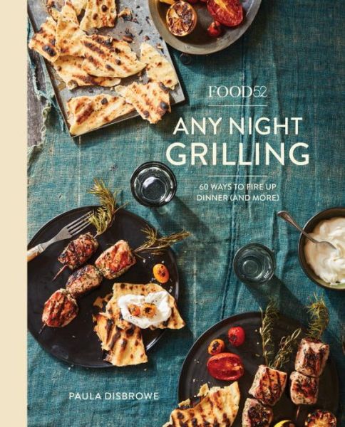 Cover for Paula Disbrowe · Food52 Any Night Grilling: 60 Ways to Fire Up Dinner (and More) - Food52 Works (Hardcover Book) (2018)