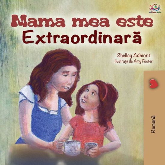 Cover for Shelley Admont · Mama mea este extradinara: My Mom is Awesome - Romanian edition - Romanian Bedtime Collection (Paperback Book) [2nd edition] (2019)