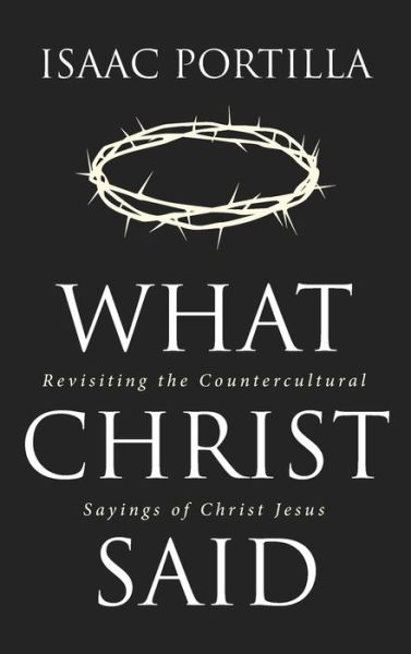 Cover for Isaac Portilla · What Christ Said (Hardcover Book) (2022)