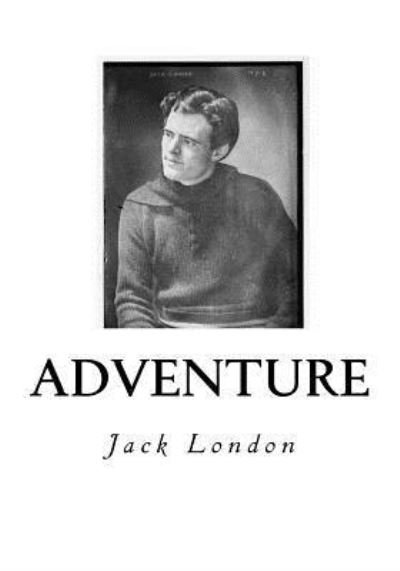 Adventure - Jack London - Books - Createspace Independent Publishing Platf - 9781535130967 - July 7, 2016