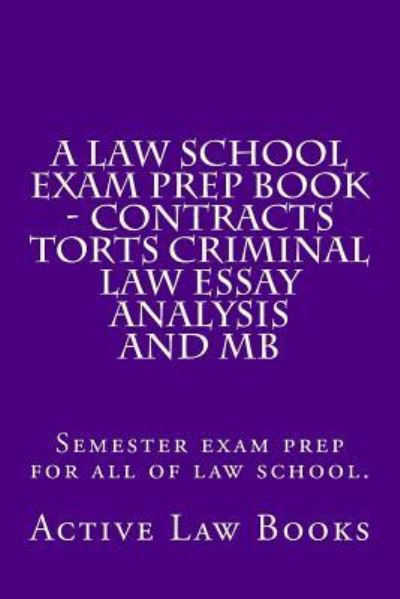 Cover for Active Law Books · A Law School Exam Prep Book - Contracts Torts Criminal Law Essay Analysis and MB (Paperback Book) (2016)