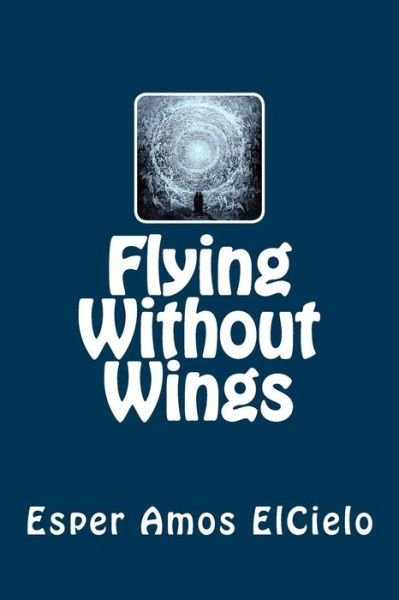Cover for Esper Amos Elcielo · Flying Without Wings (Paperback Bog) (2016)