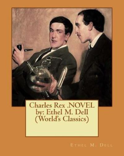 Charles Rex .Novel by - Ethel M Dell - Books - Createspace Independent Publishing Platf - 9781540655967 - November 26, 2016