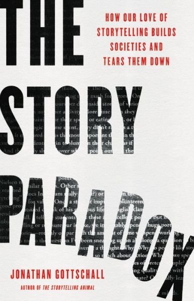 Cover for Jonathan Gottschall · The Story Paradox: How Our Love of Storytelling Builds Societies and Tears them Down (Hardcover Book) (2021)