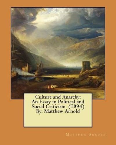 Cover for Matthew Arnold · Culture and Anarchy : An Essay in Political and Social Criticism  By (Taschenbuch) (2017)