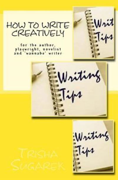 How To Write Creatively - Trisha Sugarek - Kirjat - Createspace Independent Publishing Platf - 9781546637967 - sunnuntai 14. toukokuuta 2017