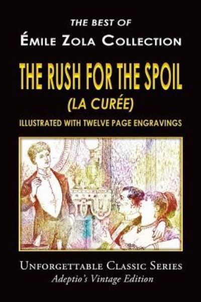 Emile Zola Collection - The Rush For The Spoil (La Curee) - Emile Zola - Książki - Createspace Independent Publishing Platf - 9781547122967 - 12 czerwca 2017