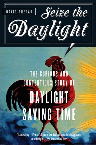 Seize the Daylight: The Curious and Contentious Story of Daylight Saving Time - David Prerau - Books - Thunder's Mouth Press - 9781560257967 - February 22, 2006