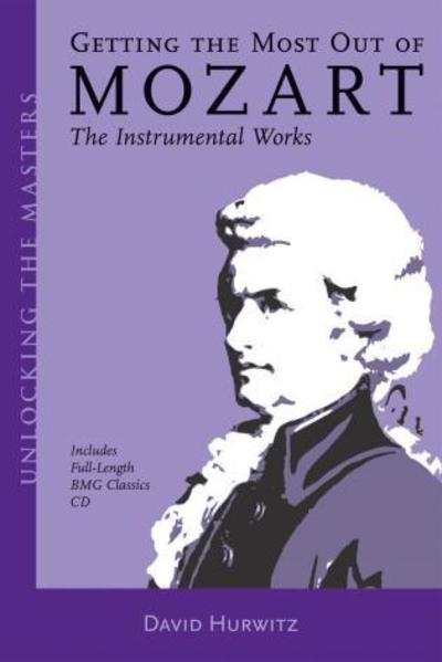 Getting the Most Out of Mozart - David Hurwitz - Books - Hal Leonard Corporation - 9781574670967 - 2005