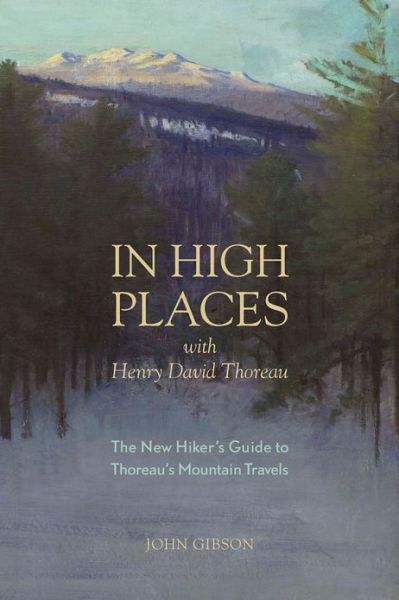 Cover for John Gibson · In High Places with Henry David Thoreau: A Hiker's Guide with Routes &amp; Maps (Paperback Book) [First edition] (2013)