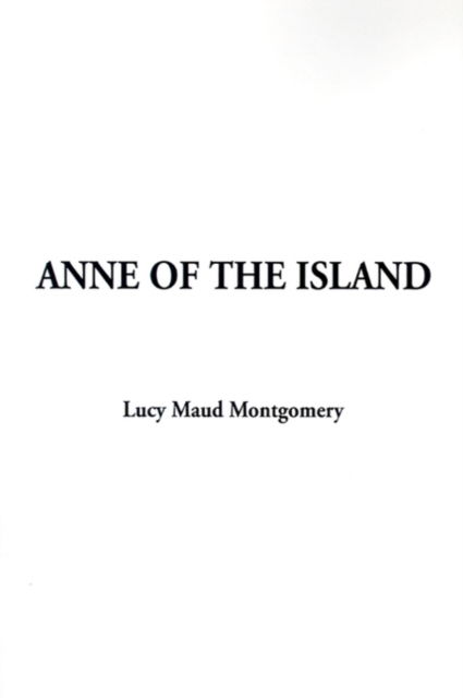 Cover for Lucy Maud Montgomery · Anne of the Island - Anne of Green Gables Novels (Innbunden bok) (2001)