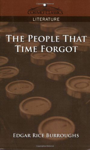 The People That Time Forgot - Edgar Rice Burroughs - Kirjat - Cosimo Classics - 9781596054967 - torstai 1. joulukuuta 2005